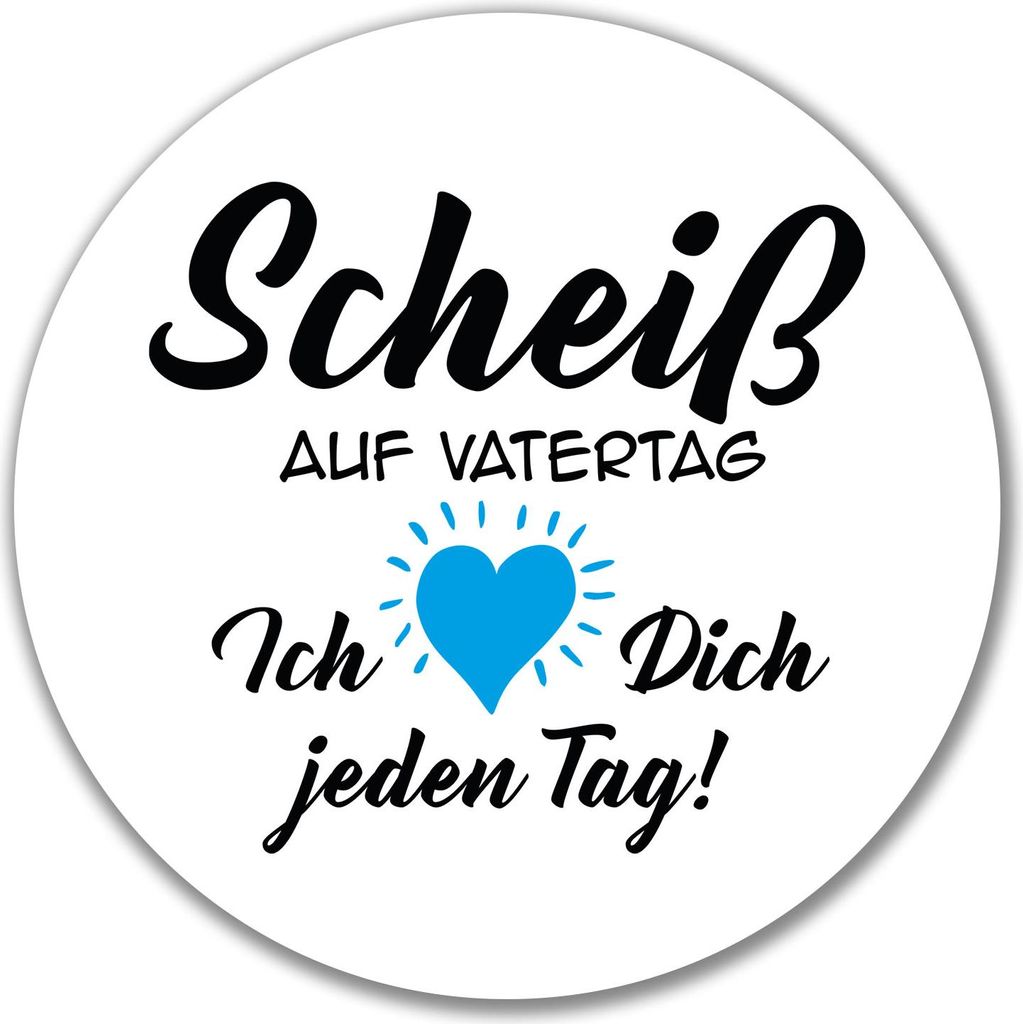 Huuraa Aufkleber Scheiß auf Vatertag liebe dich jeden Tag 10cm rund Sticker Geschenkidee