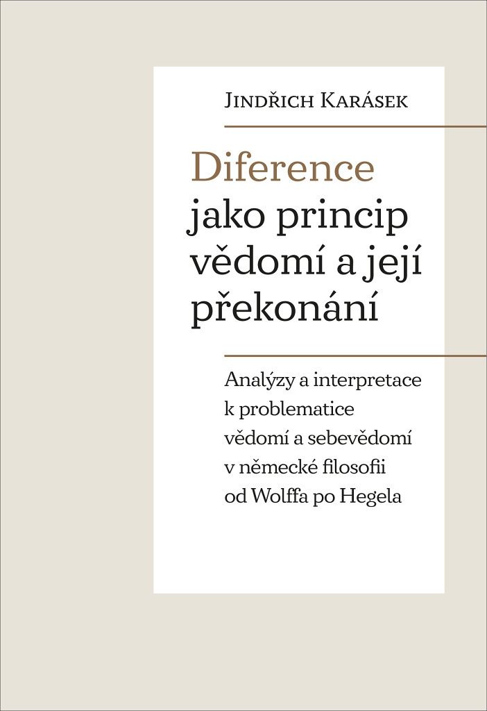Diference jako princip vědomí a její překonání - Analýzy a interpretace k problematice vědomí a sebevědomí v německé filosofii od Wolf...