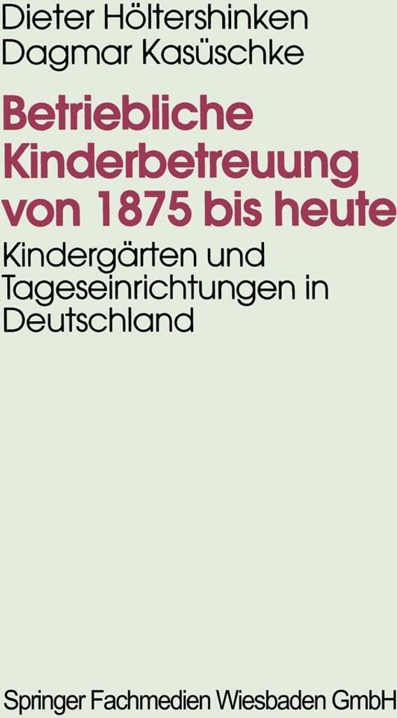 Betriebliche Kinderbetreuung von 1875 bis heute