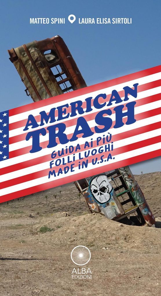 Spini, M: American trash. Guida ai più folli luoghi