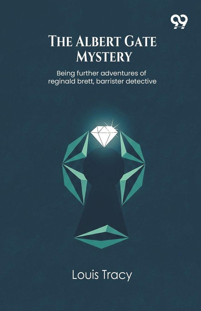 The Albert Gate Mystery Being further adventures of reginald brett, barrister detective