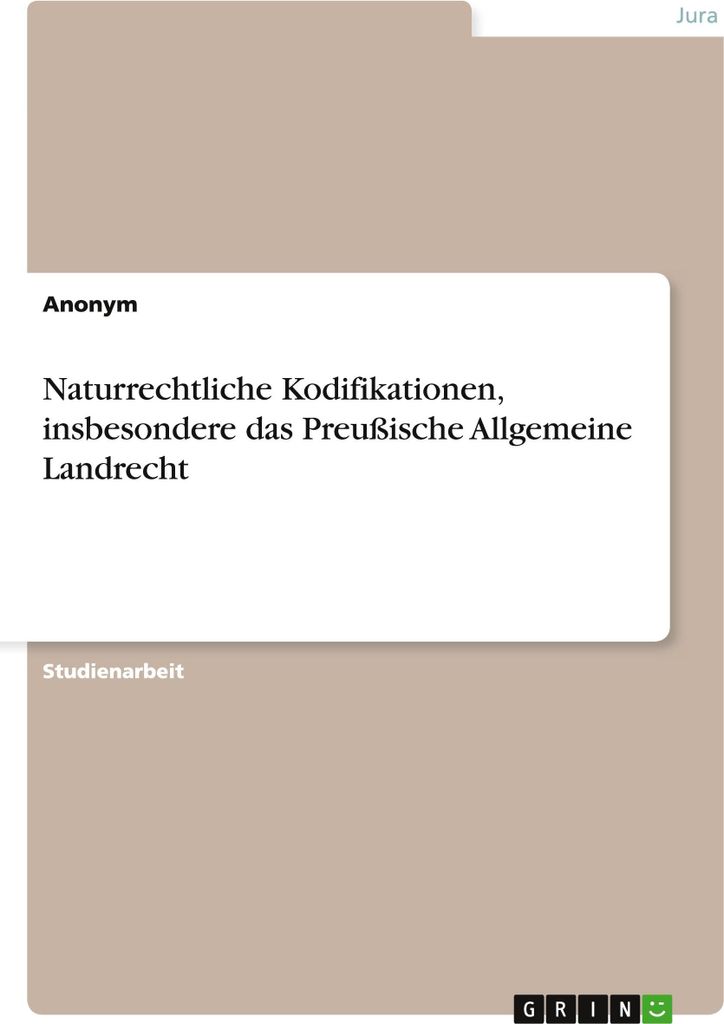 Naturrechtliche Kodifikationen, insbesondere das Preußische Allgemeine Landrecht