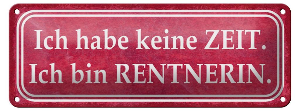 Blechschild Spruch 27x10cm habe keine Zeit bin Rentnerin Dekoration