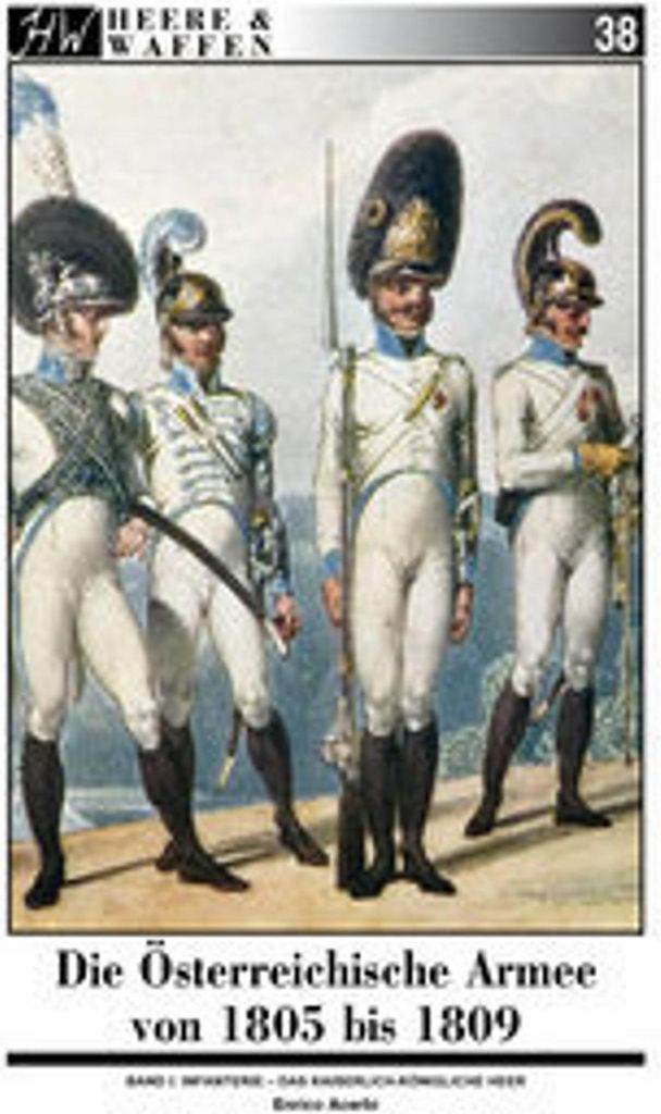 Die Österreichische Armee von 1805 bis 1809