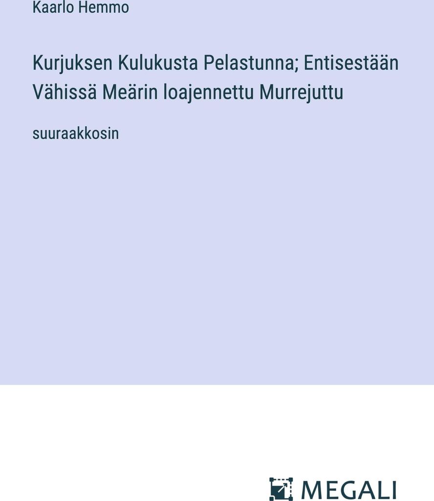 Kurjuksen Kulukusta Pelastunna; Entisestään Vähissä Meärin loajennettu Murrejuttu