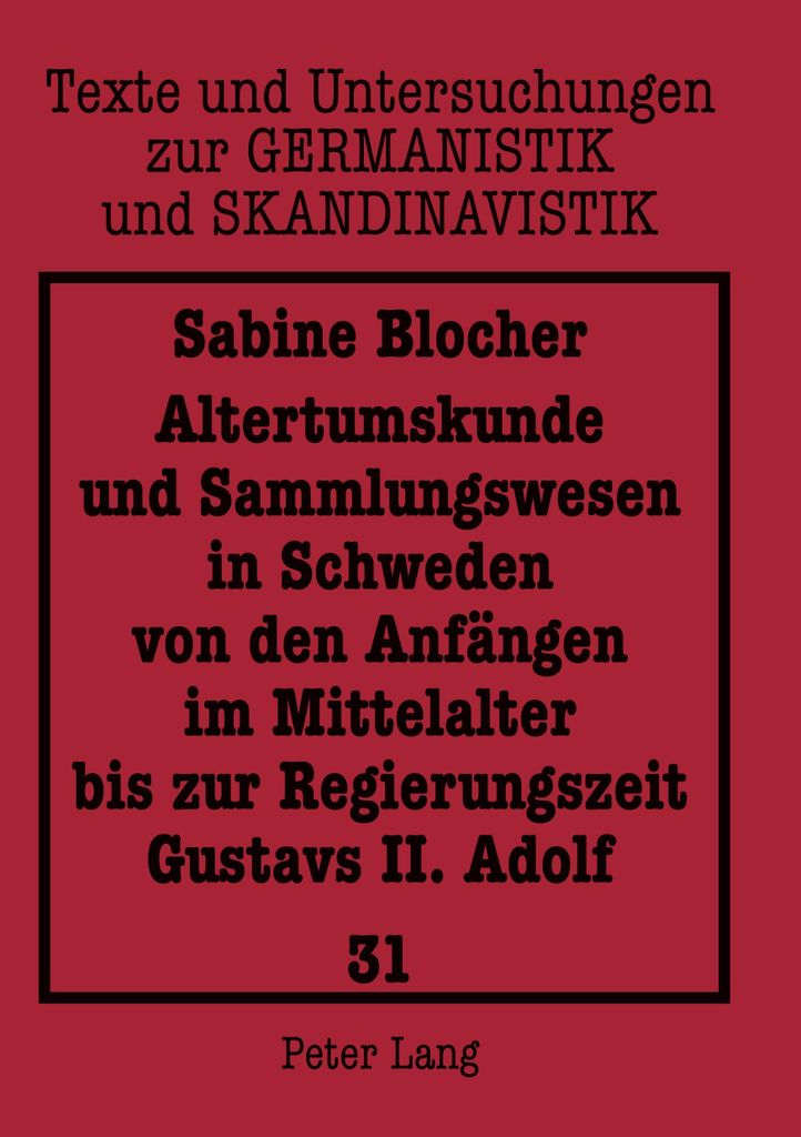 Altertumskunde und Sammlungswesen in Schweden von den Anfängen im Mittelalter bis zur Regierungszeit Gustavs II. Adolf