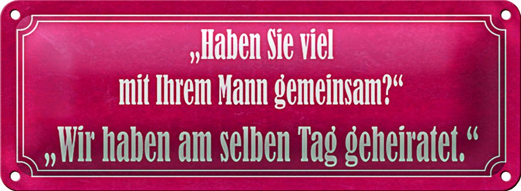 Blechschild Spruch 27x10cm Haben Sie viel mit Ihrem Mann Dekoration