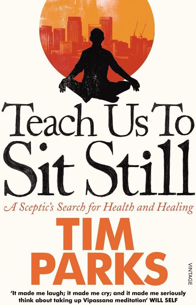 Teach Us to Sit Still: A Sceptic's Search for Health and Healing