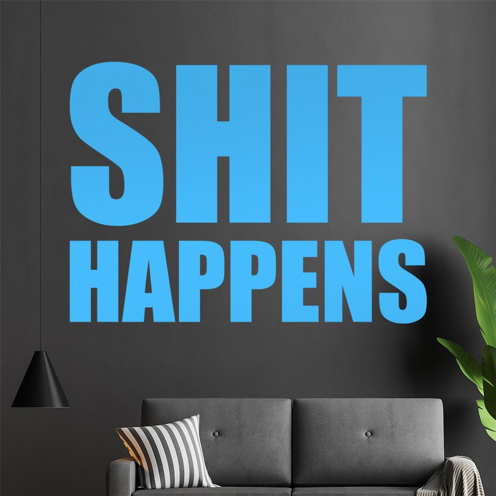 Shit Happens Wandtattoo in 6 Größen - Wandaufkleber Wall Sticker - Dekoration, Küche, Wohnzimmer, Schlafzimmer, Badezimmer
