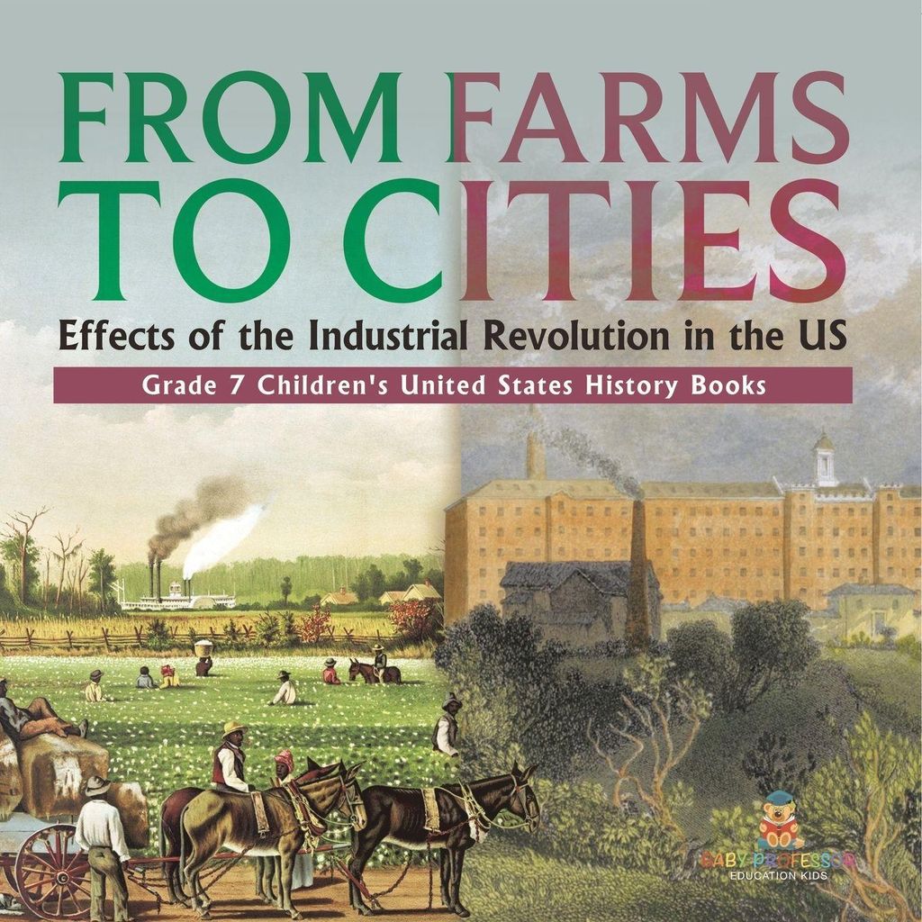 From Farms to Cities Effects of the Industrial Revolution in the US | Grade 7 Children's United States History Books