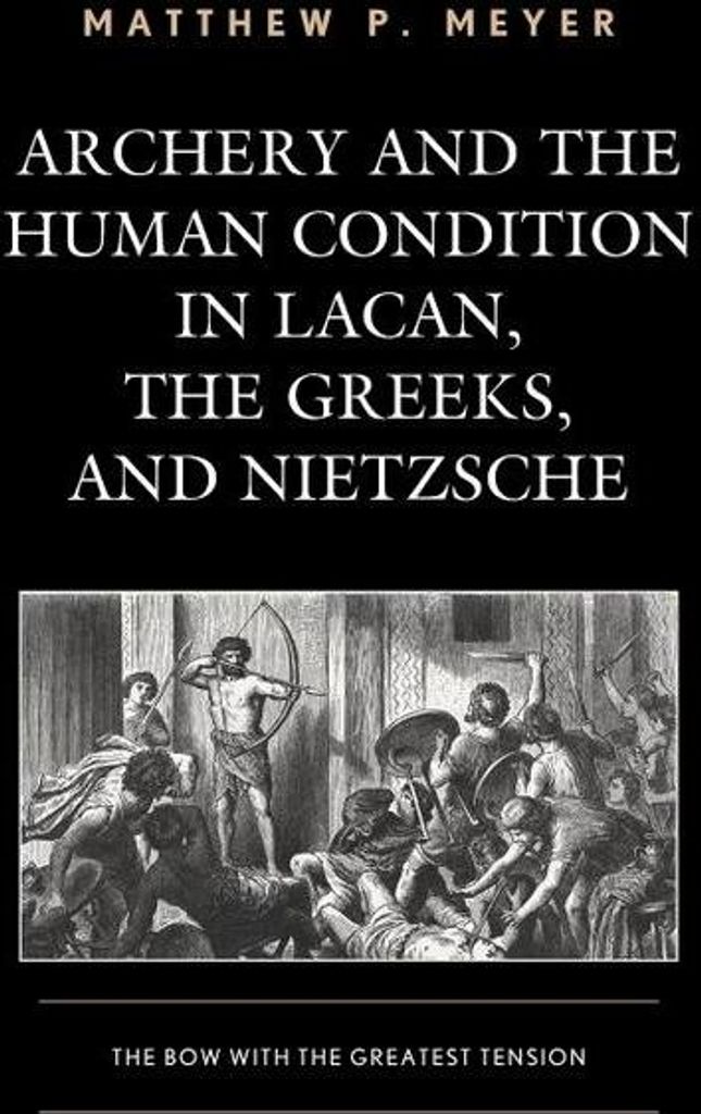 Archery and the Human Condition in Lacan, the Greeks, and Nietzsche