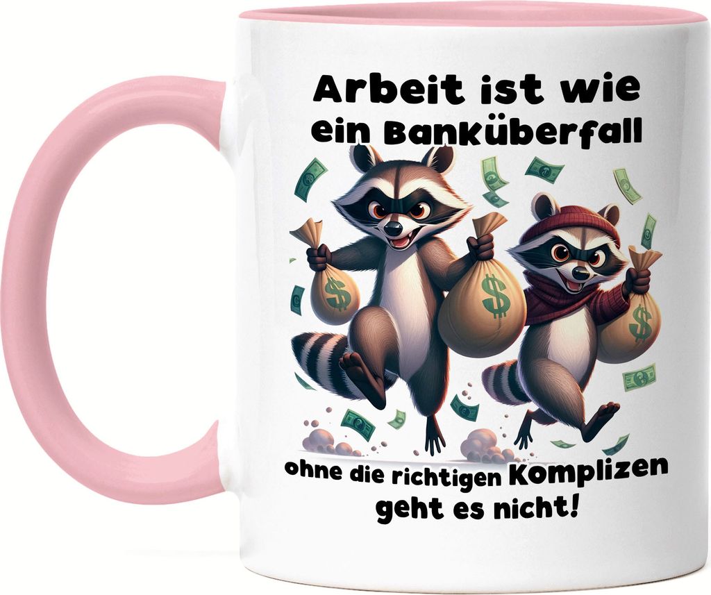 Arbeit ist wie ein Banküberfall Komplizen Waschbären Tasse Rosa - Kollege Büro Job