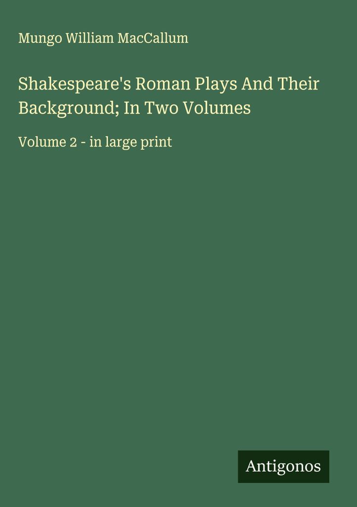 Shakespeares Römische Dramen und ihr Hintergrund in zwei Bänden