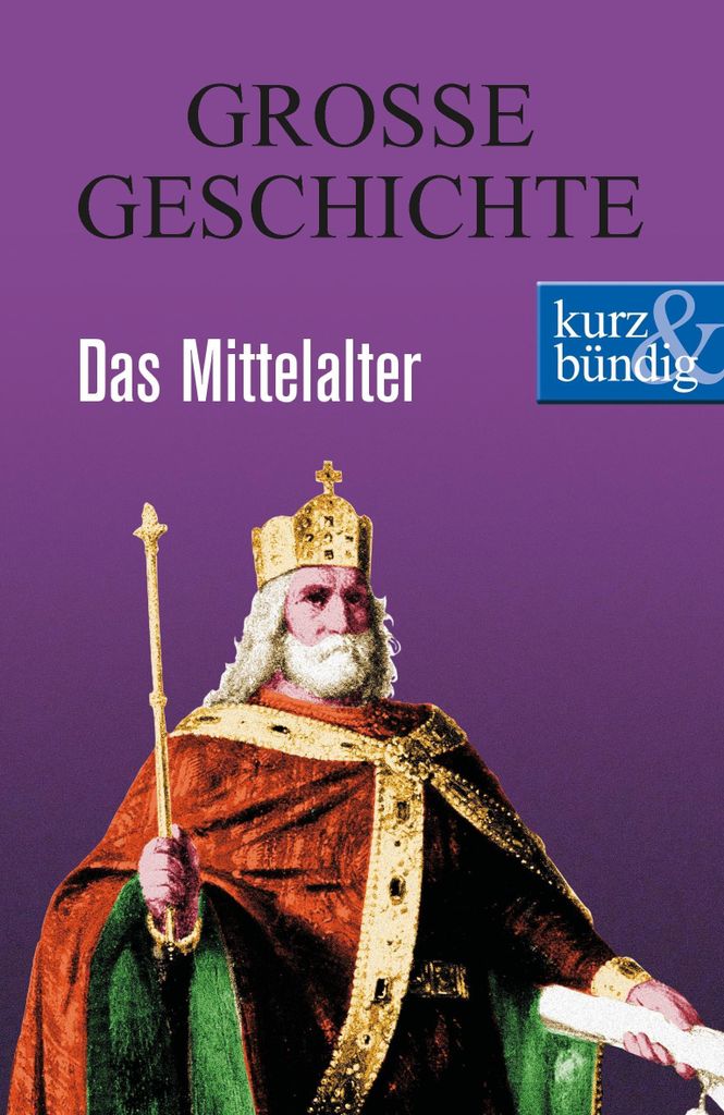Das Mittelalter GROSSE GESCHICHTE (kurz & bündig)