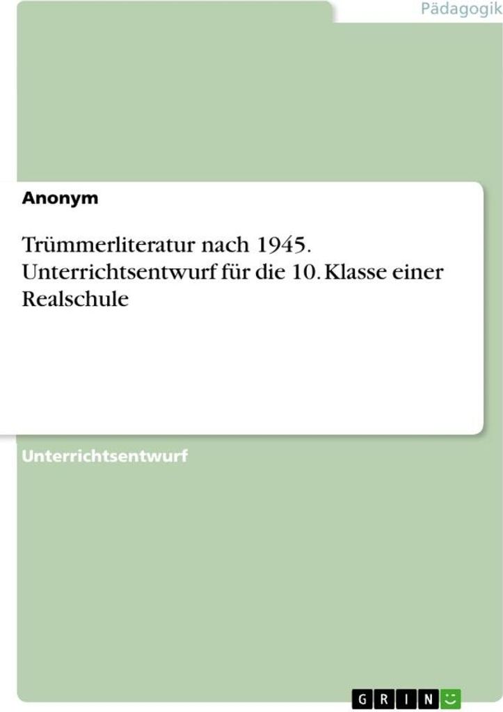 Trümmerliteratur nach 1945. Unterrichtsentwurf für die 10. Klasse einer Realschule