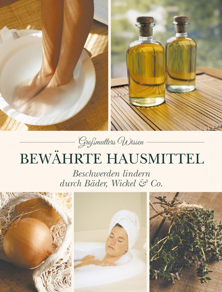 Bewährte Hausmittel: Beschwerden lindern durch Bäder, Wickel & Co.