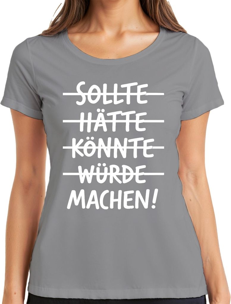 Sollte Hätte Könnte Würde Machen Motivationsspruch Macher Erfolg Damen T-Shirt, Grau, M