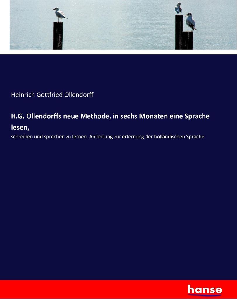 H.G. Ollendorffs neue Methode, in sechs Monaten eine Sprache lesen,