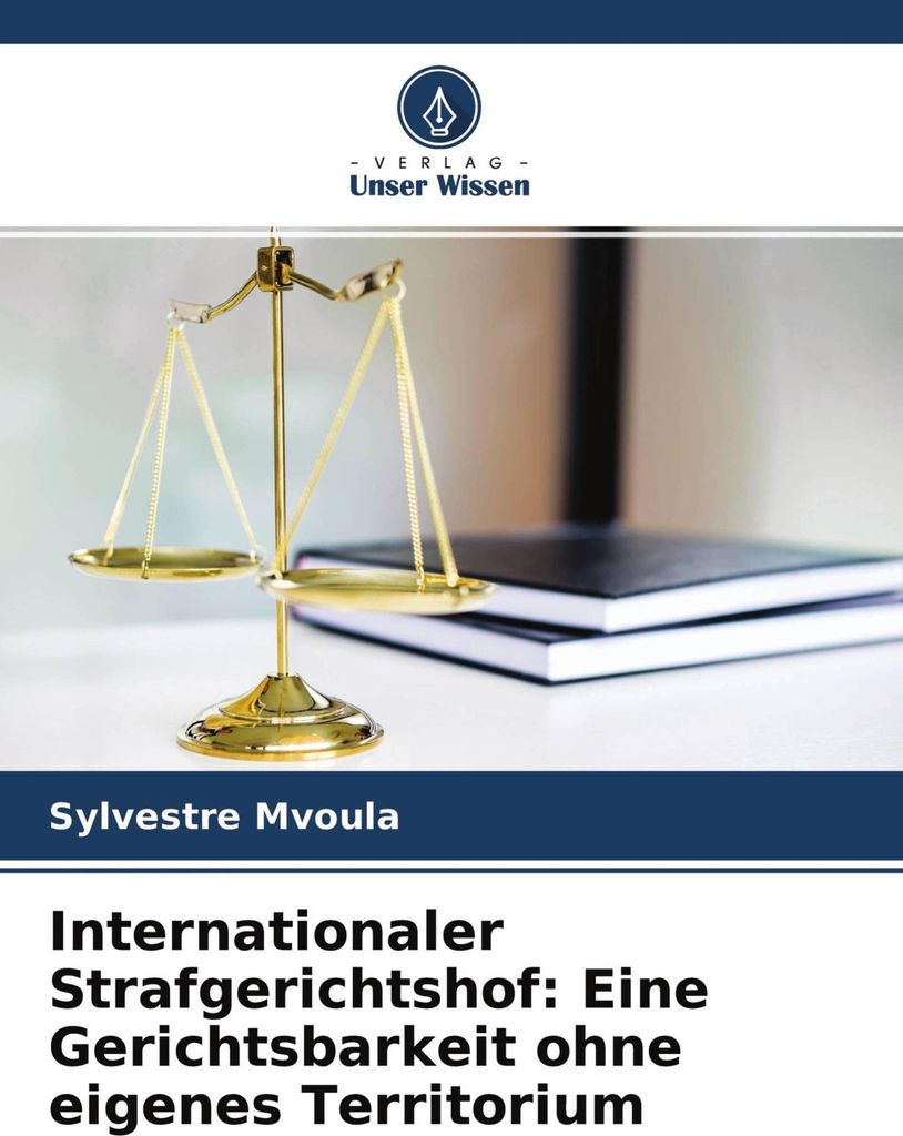 Internationaler Strafgerichtshof: Eine Gerichtsbarkeit ohne eigenes Territorium