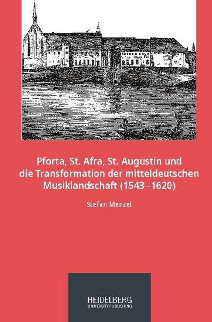 Pforta, St. Afra, St. Augustin und die Transformation der mitteldeutschen Musiklandschaft (1543-1620)