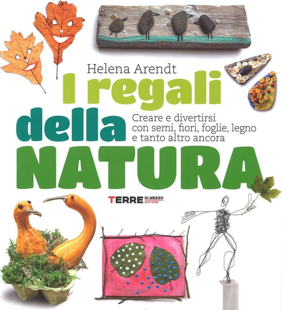 Arendt, H: I regali della natura. Creare e divertirsi con se