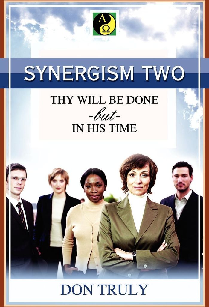 SYNERGISM TWO THY WILL BE DONE -but- IN HIS TIME