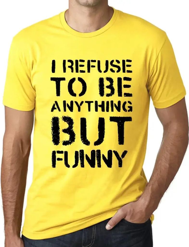 Herren Grafik T-Shirt Ich weigere mich etwas anderes als lustig zu sein – I Refuse To Be Anything But Funny – Öko-Verantwortlich Vintage Jahrgang