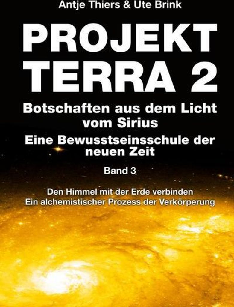 PROJEKT TERRA 2 - Botschaften aus dem Licht vom Sirius - Eine Bewusstseinsschule der neuen Zeit. Band 3