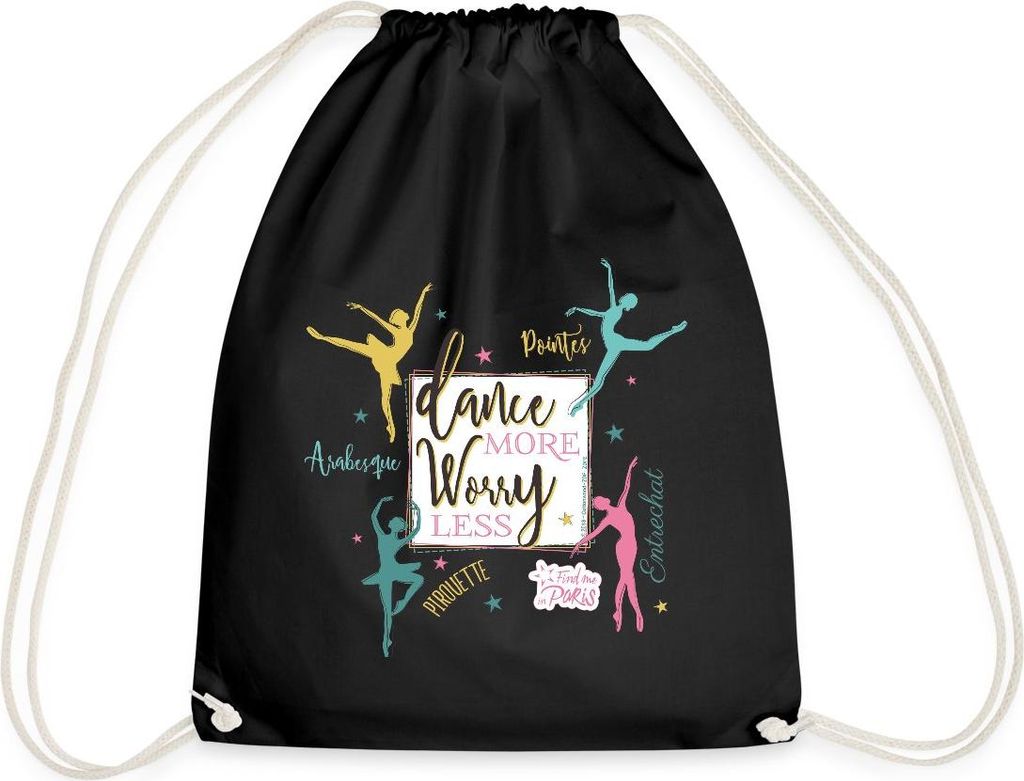 Spreadshirt Find me in Paris Dance more worry less Spruch Turnbeutel, One size, Schwarz