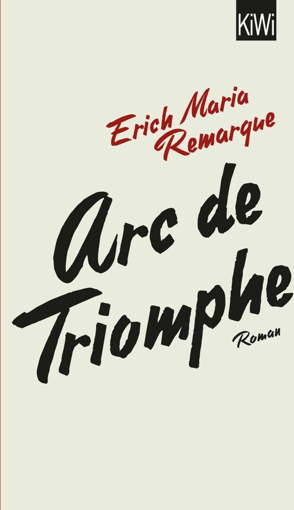 Erich Maria Remarque: Arc de Triomphe – Roman über Exil, Liebe und Widerstand in Paris