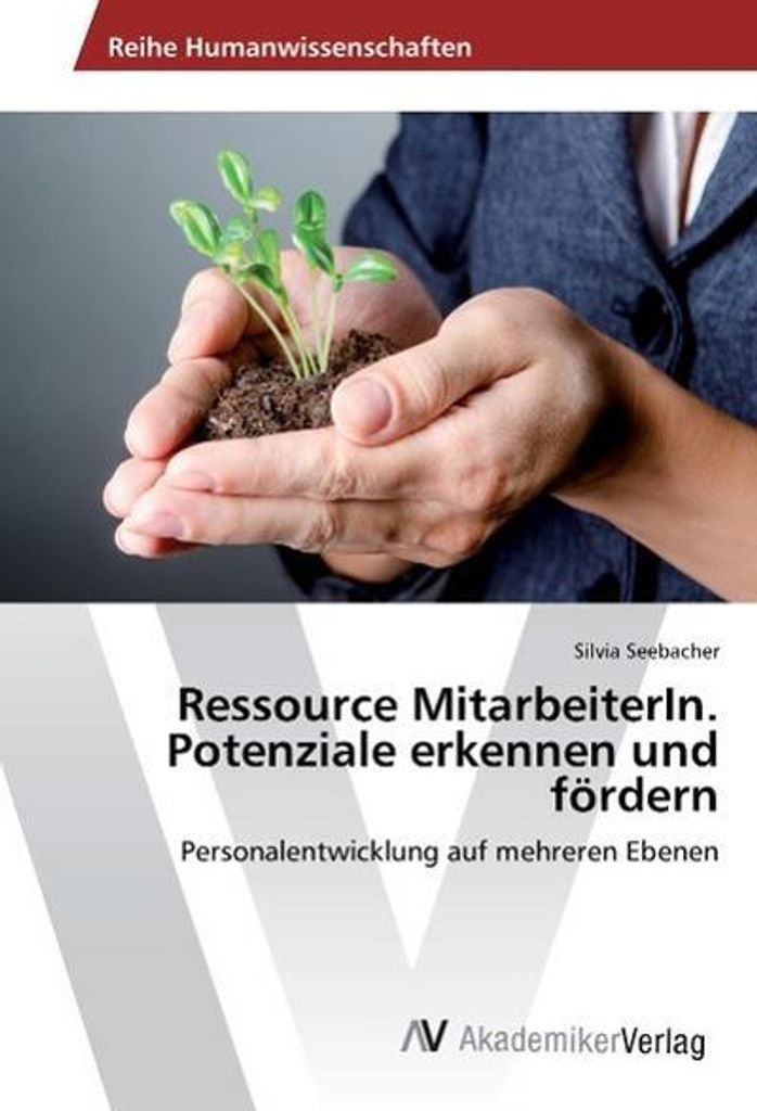 Ressource MitarbeiterIn. Potenziale erkennen und fördern