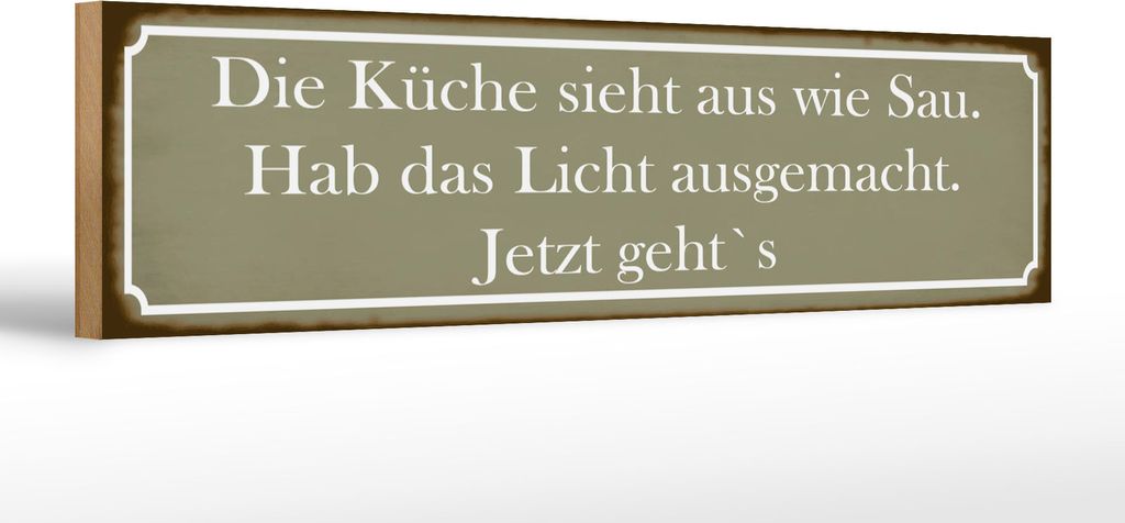 Holzschild Die Küche sieht aus wie Sau! grau, 46 x 10 cm, Holzschilder Spruch Küche