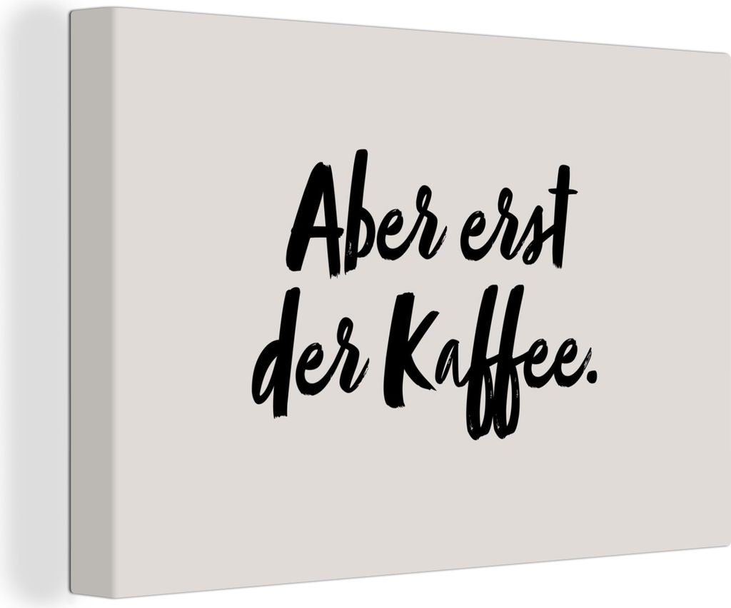 OneMillionCanvasses - Leinwandbilder - 150x100 cm, Zitate - Sprichwörter - Erst der Kaffee, Wandbilder Kunstdruck Wanddekoration - Foto auf Lein...