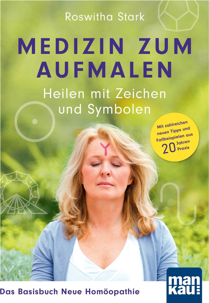 Medizin zum Aufmalen: Heilen mit Zeichen und Symbolen. Das Basisbuch Neue Homöopathie