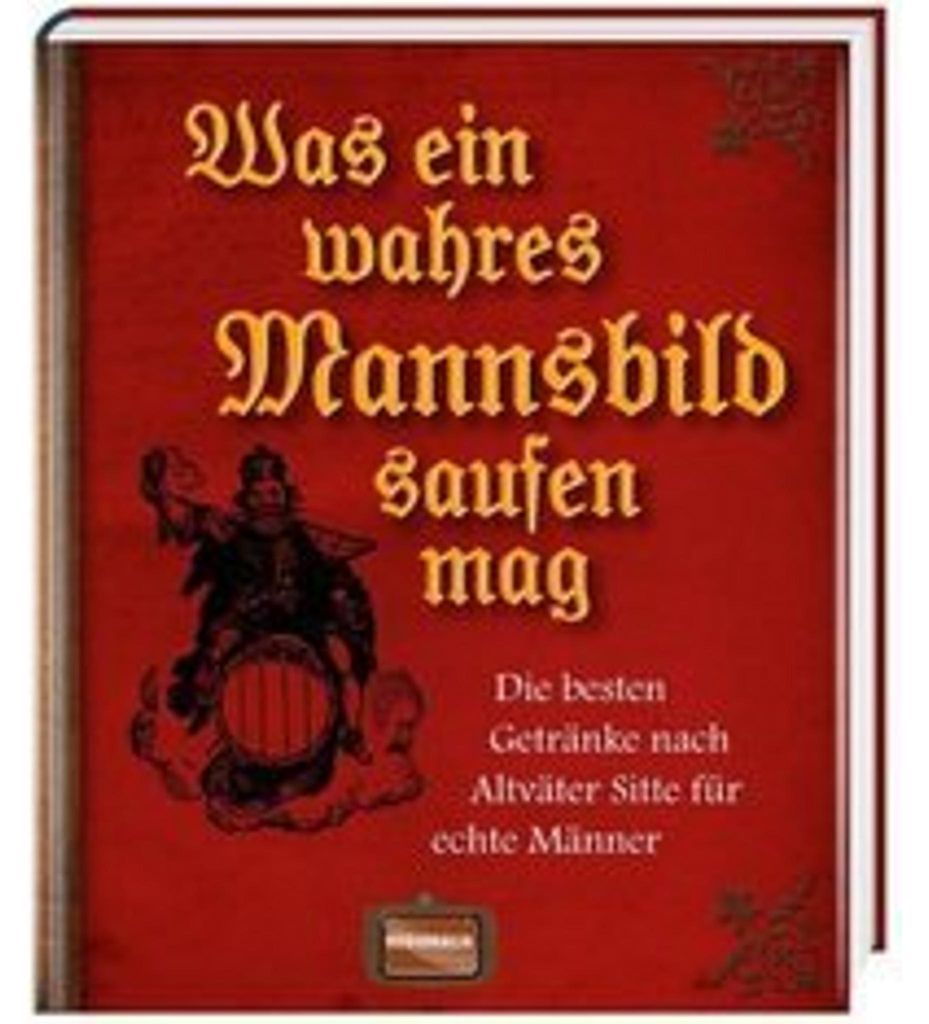 Was ein wahres Mannsbild saufen mag