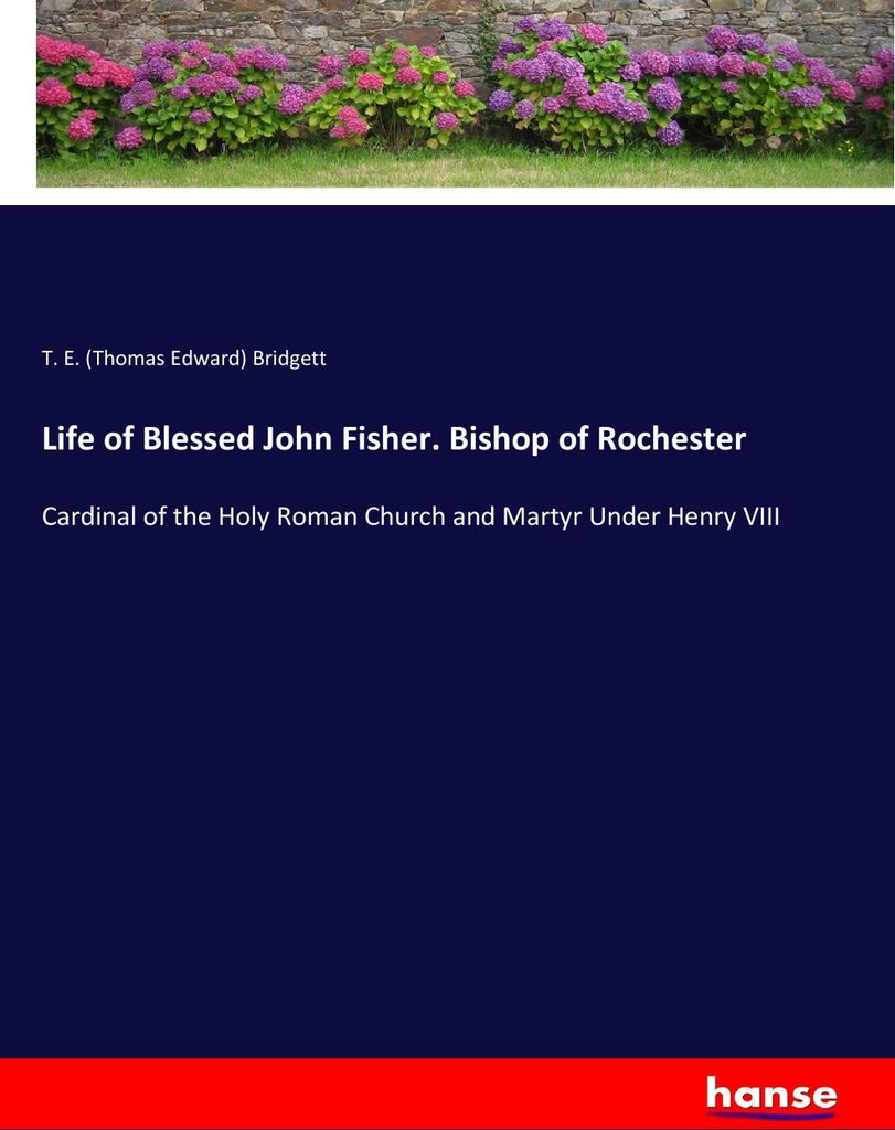 Life of Blessed John Fisher. Bishop of Rochester