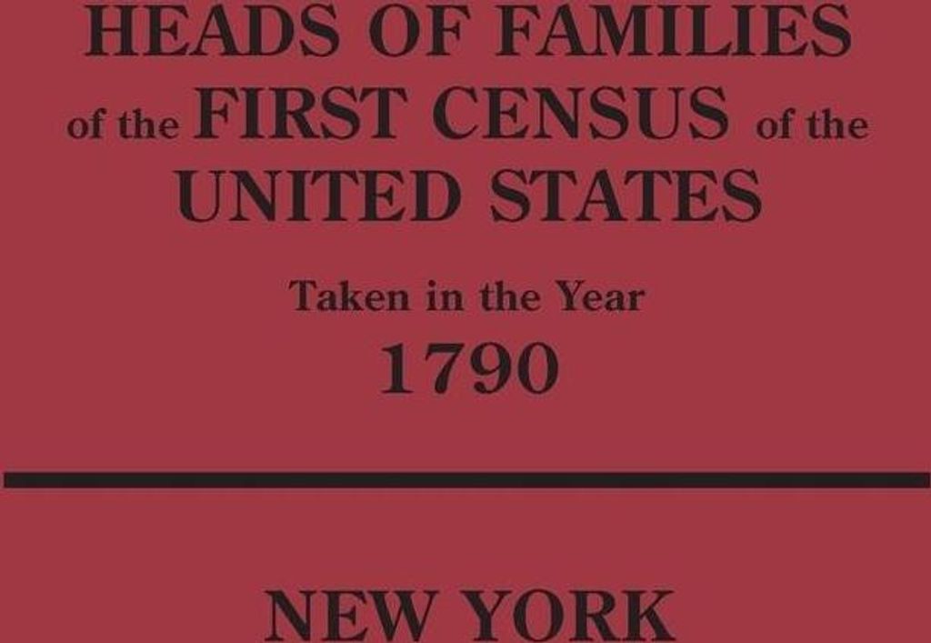 Heads of Families at the First Census of the United States Taken in the Year 1790