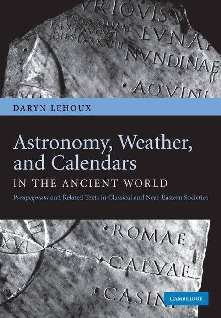 Astronomy, Weather, and Calendars in the Ancien, Lehoux, Daryn,,