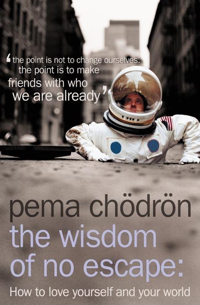 The Wisdom of No Escape - How to Love Yourself and Your World