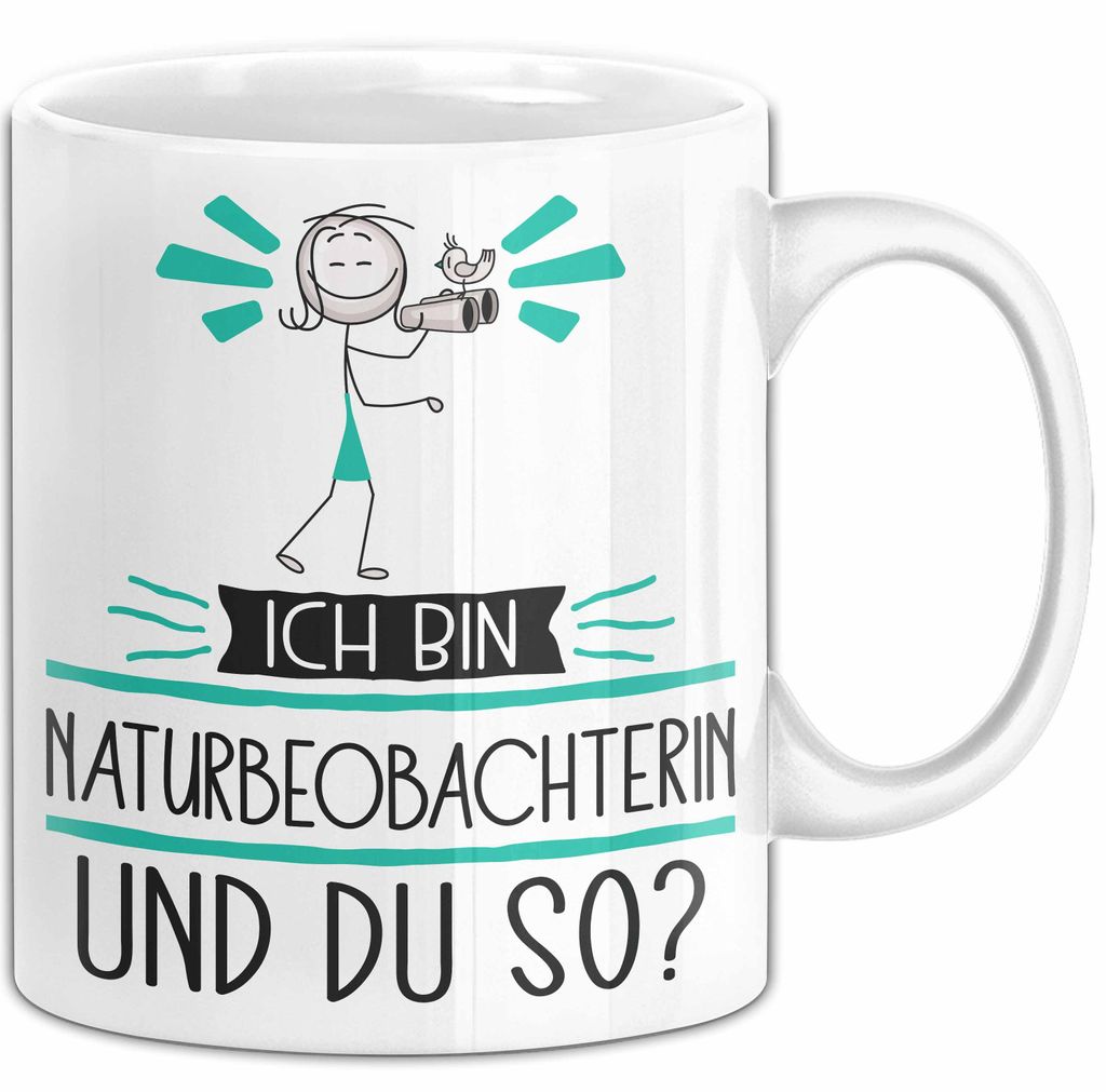 Naturbeobachterin Tasse Geschenk Ich Bin Naturbeobachterin Und Du So Geschenkidee Lustiger Spruch Becher (Weiß)