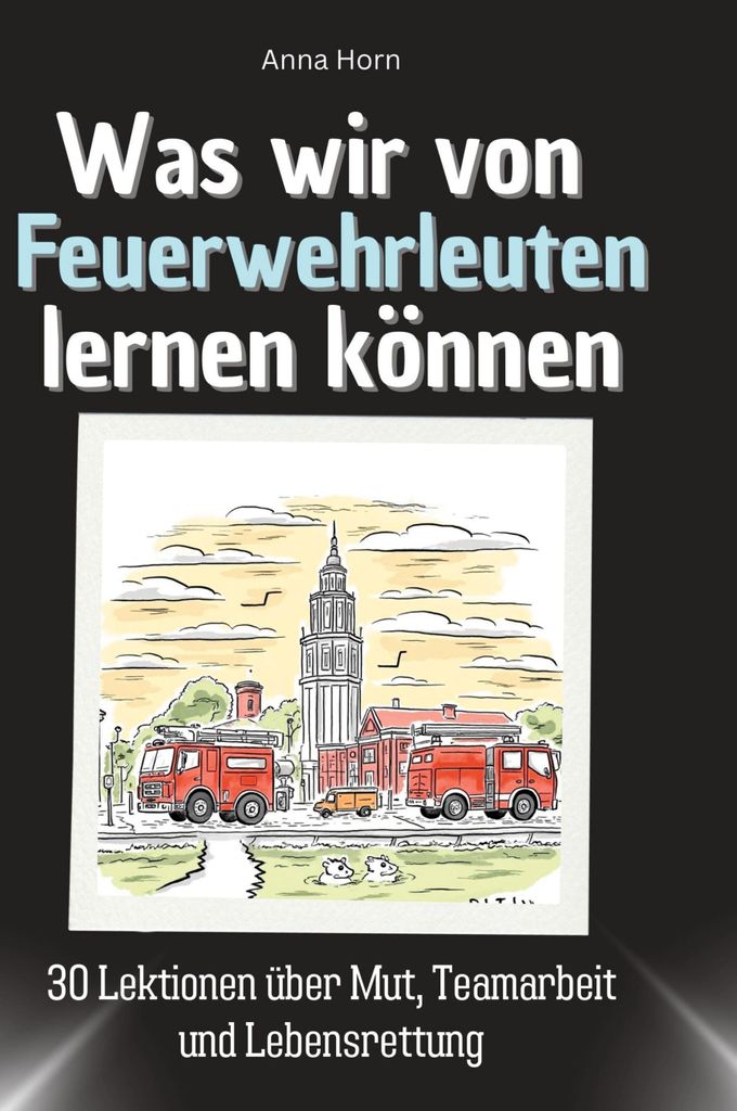 Was wir von Feuerwehrleuten lernen können