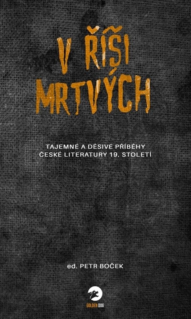 V říši mrtvých - Tajemné a děsivé příběhy české literatury 19. století | kolektiv