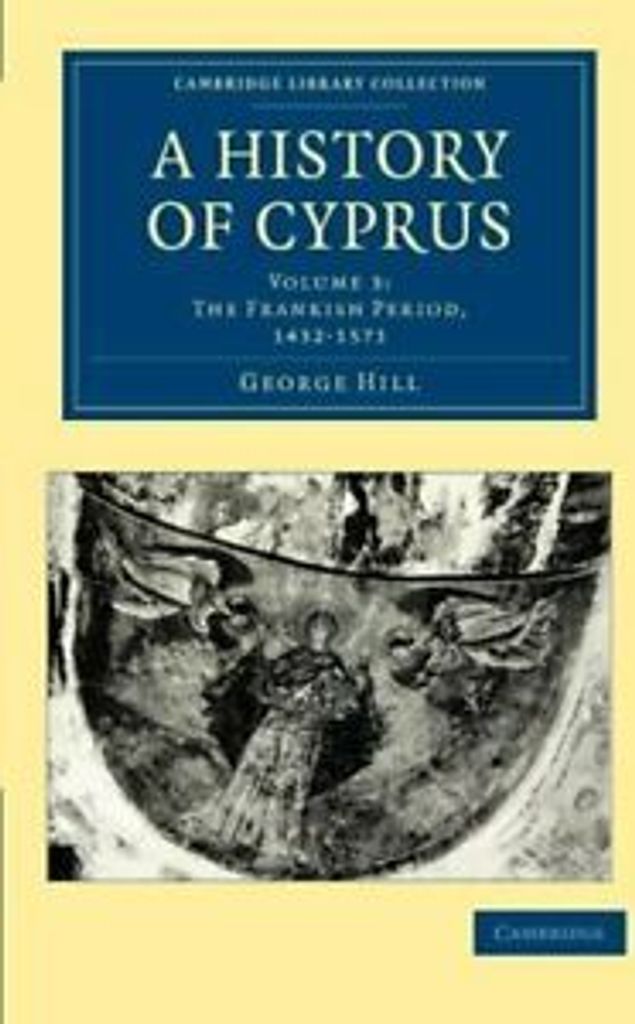 A History of Cyprus - Volume 3, Hill, George ,,