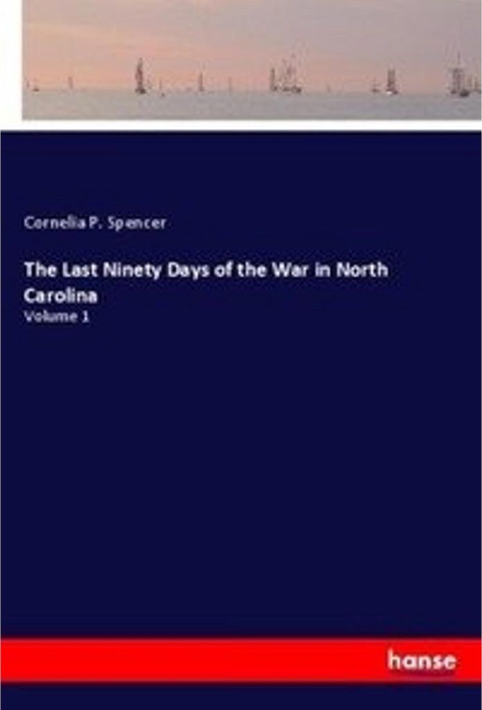 The Last Ninety Days of the War in North Carolina