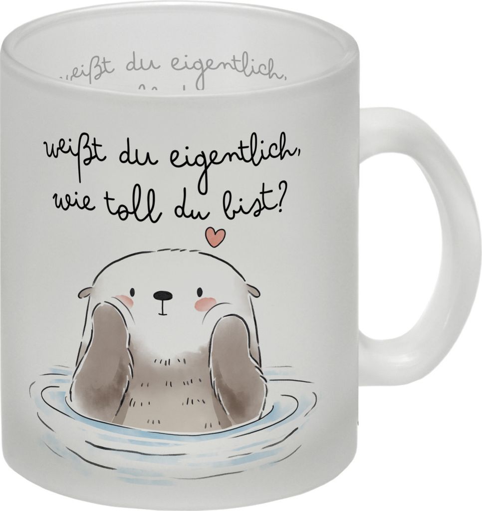 Otter Glas Tasse mit Spruch Weißt du eigentlich wie toll du bist