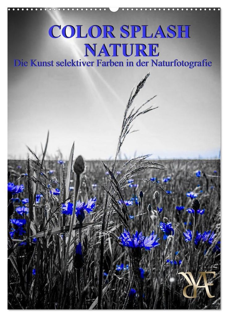Color Splash Nature - Die Kunst selektiver Farben in der Naturfotografie (Wandkalender 2027 DIN A2 hoch), CALVENDO Monatskalender