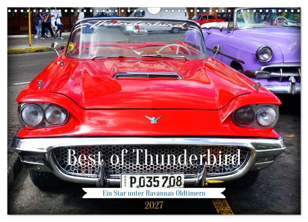 Best of Thunderbird - Ein Star unter Havannas Oldtimern (Wandkalender 2027 DIN A3 quer), CALVENDO Monatskalender