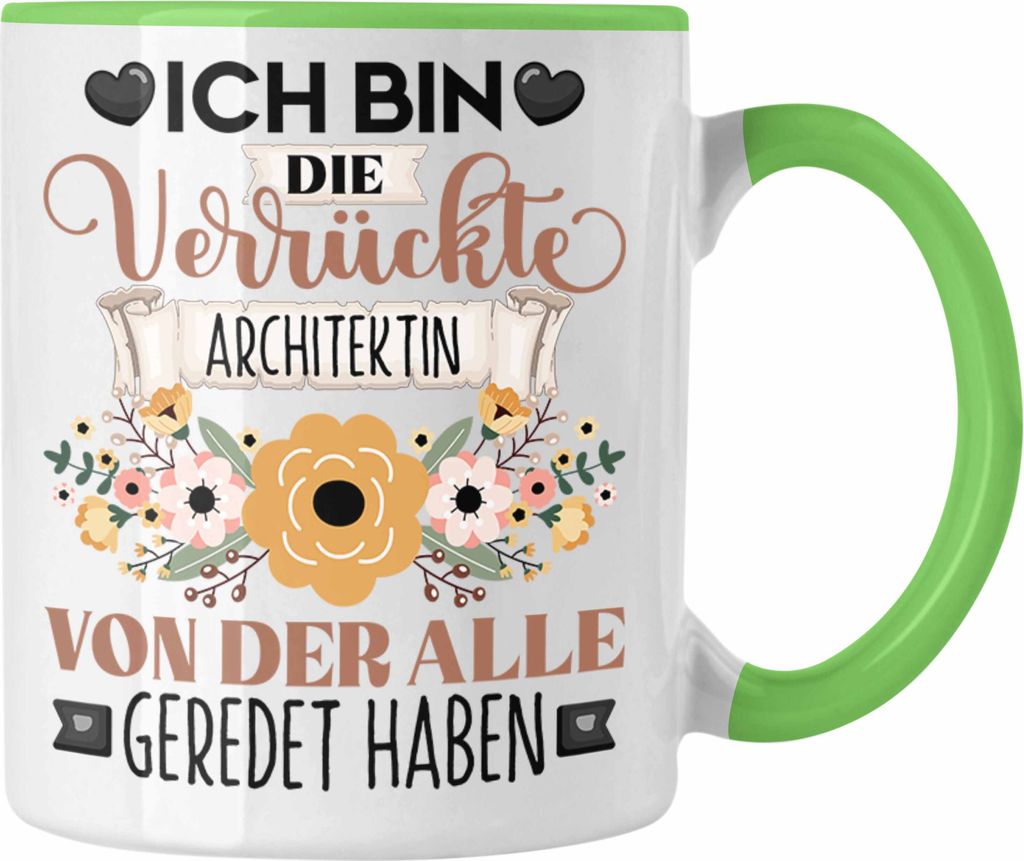 Trendation - Architektin Tasse Geschenk Lustiger Spruch Geschenkidee Ich Bin Die Verrückte Architektin Von Der Alle Geredet Haben (Grün)