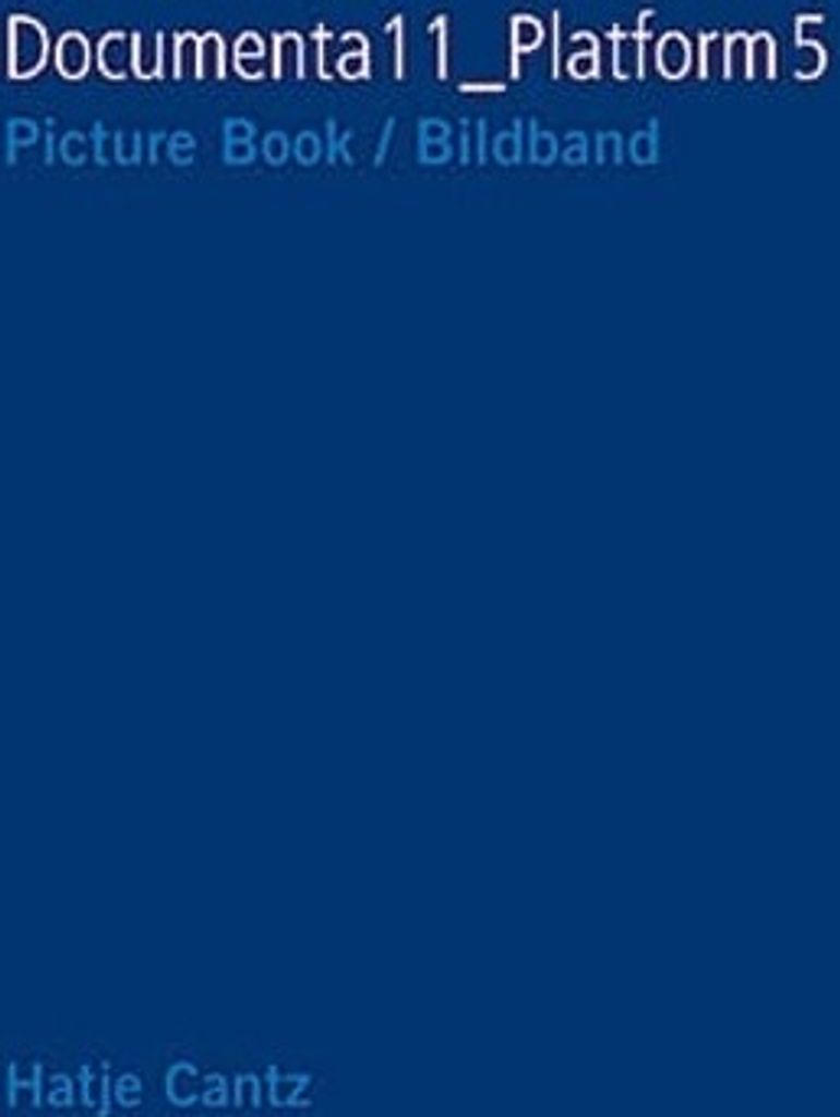 Documenta 11. Bildband. Plattform 5.