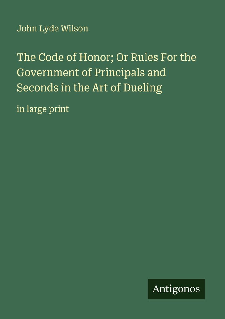 The Code of Honor; Or Rules For the Government of Principals and Seconds in the Art of Dueling